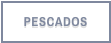 PESCADOS